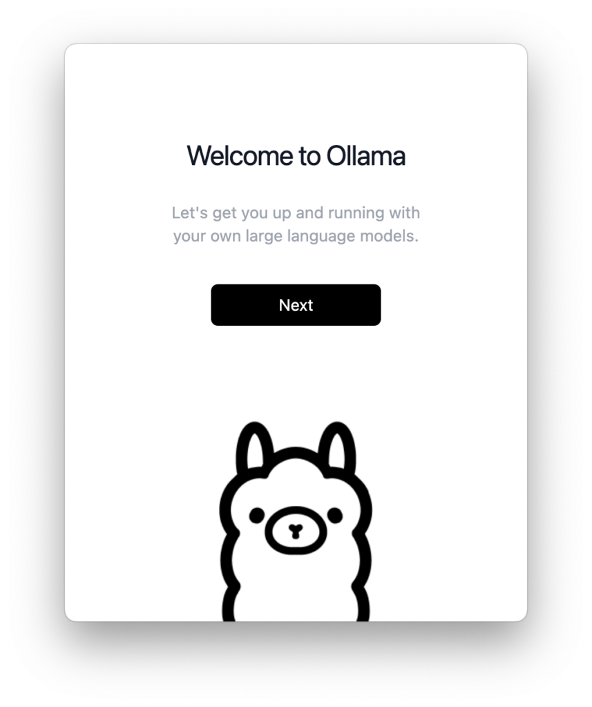 Installation Wizard: “Willkommen bei Ollama” - Ein Begrüßungsbildschirm mit der Überschrift “Welcome to Ollama” und dem Text “Let’s get you up and running with your own large language models.” Darunter befindet sich ein schwarzer Button mit der Aufschrift “Next”. Am unteren Rand des Bildschirms ist eine niedliche Illustration eines Lamas zu sehen.